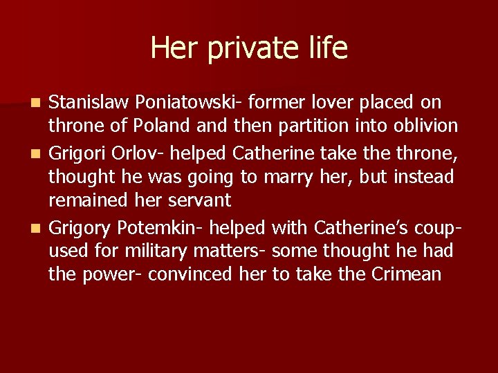 Her private life Stanislaw Poniatowski- former lover placed on throne of Poland then partition