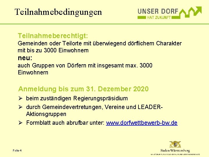 Teilnahmebedingungen Teilnahmeberechtigt: Gemeinden oder Teilorte mit überwiegend dörflichem Charakter mit bis zu 3000 Einwohnern