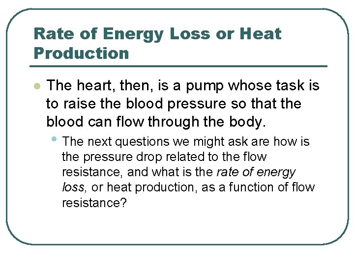 Rate of Energy Loss or Heat Production l The heart, then, is a pump