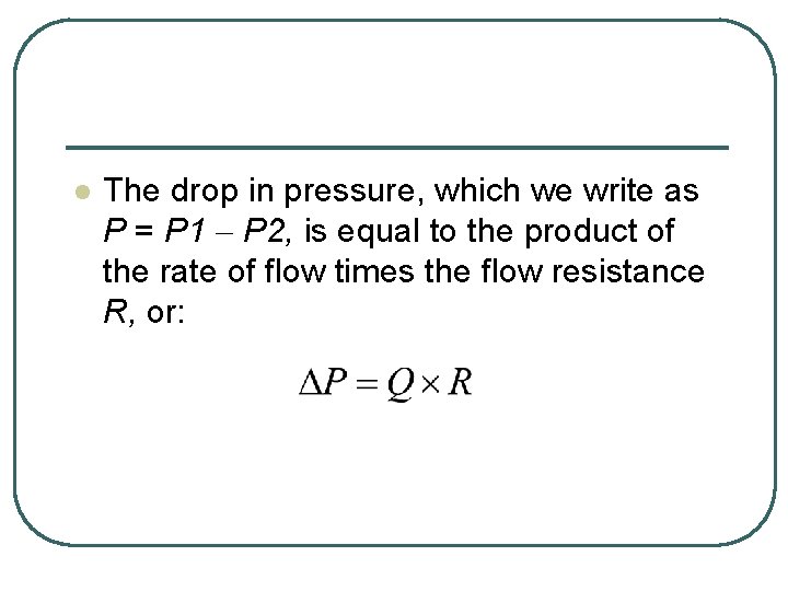 l The drop in pressure, which we write as P = P 1 P