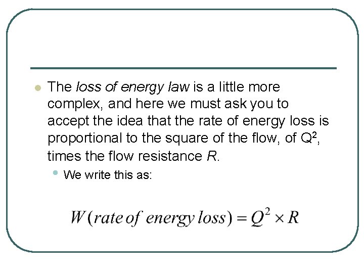 l The loss of energy law is a little more complex, and here we