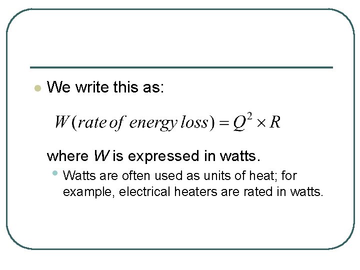 l We write this as: where W is expressed in watts. • Watts are