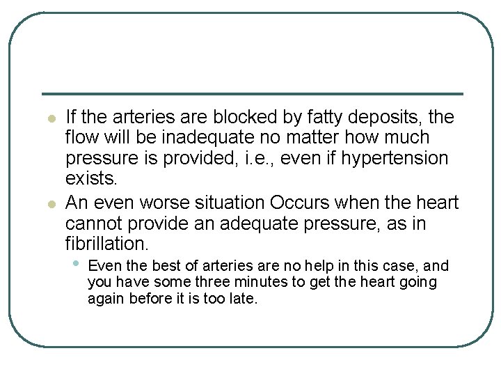 l l If the arteries are blocked by fatty deposits, the flow will be