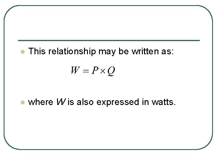 l This relationship may be written as: l where W is also expressed in
