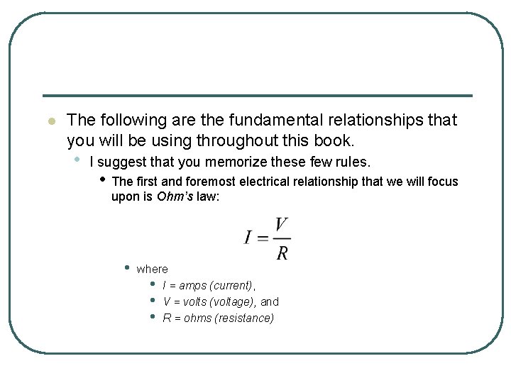 l The following are the fundamental relationships that you will be using throughout this