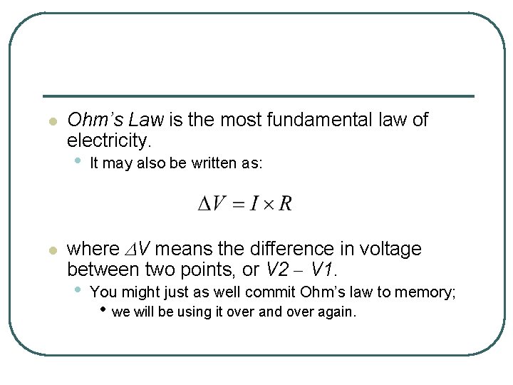 l Ohm’s Law is the most fundamental law of electricity. • l It may