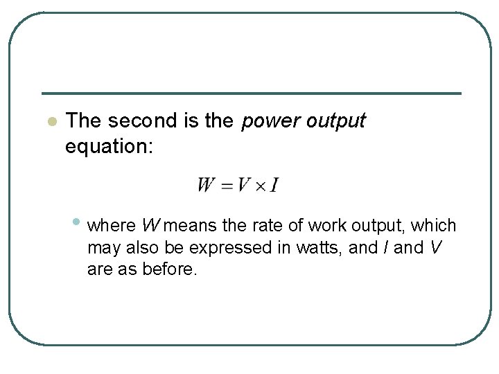 l The second is the power output equation: • where W means the rate