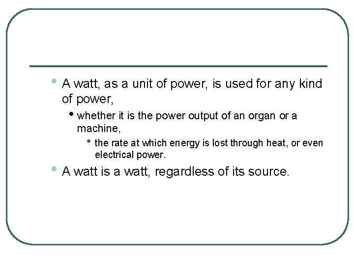  • A watt, as a unit of power, is used for any kind