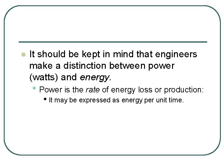 l It should be kept in mind that engineers make a distinction between power