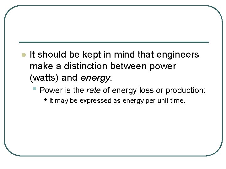 l It should be kept in mind that engineers make a distinction between power