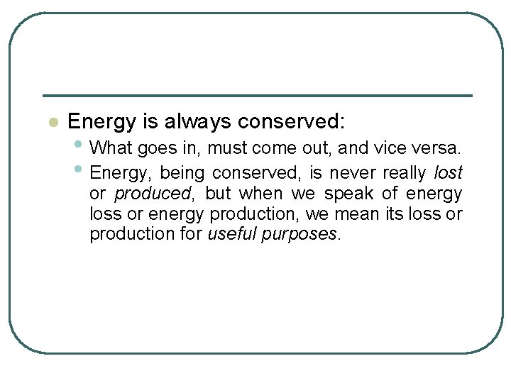 l Energy is always conserved: • What goes in, must come out, and vice