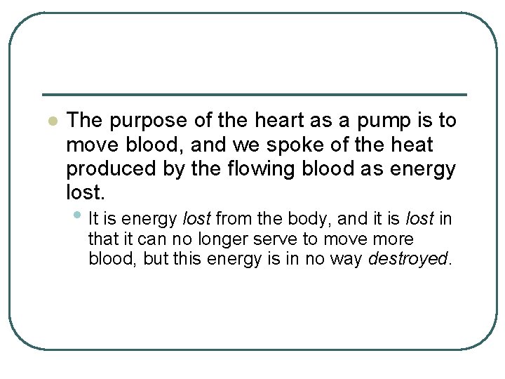 l The purpose of the heart as a pump is to move blood, and