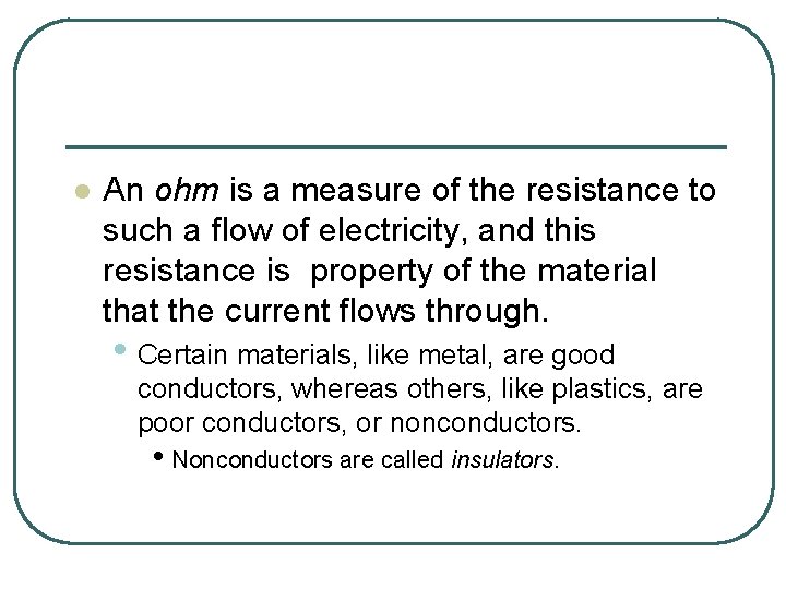 l An ohm is a measure of the resistance to such a flow of
