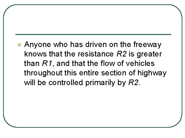 l Anyone who has driven on the freeway knows that the resistance R 2