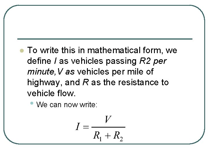 l To write this in mathematical form, we define I as vehicles passing R