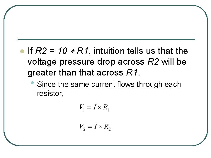 l If R 2 = 10 * R 1, intuition tells us that the