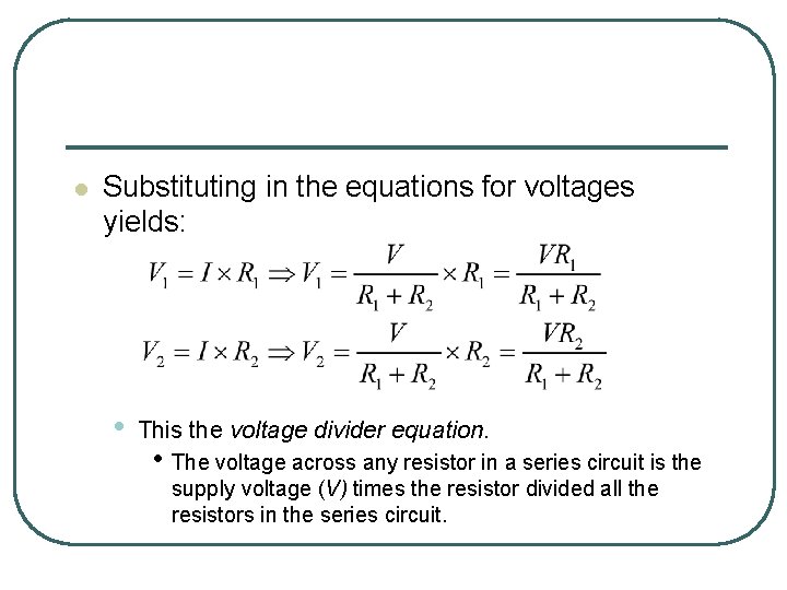 l Substituting in the equations for voltages yields: • This the voltage divider equation.