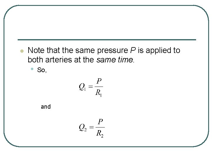 l Note that the same pressure P is applied to both arteries at the