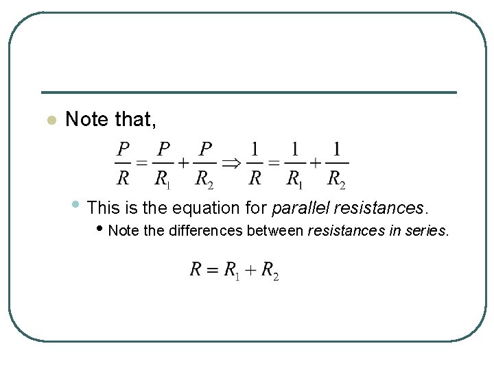 l Note that, • This is the equation for parallel resistances. • Note the