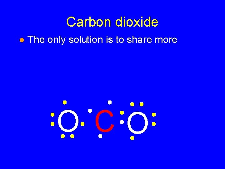 Carbon dioxide l The only solution is to share more O CO Carbon dioxide l The only solution is to share more O CO