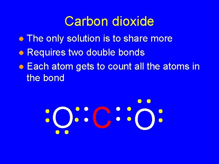 Carbon dioxide The only solution is to share more l Requires two double bonds Carbon dioxide The only solution is to share more l Requires two double bonds
