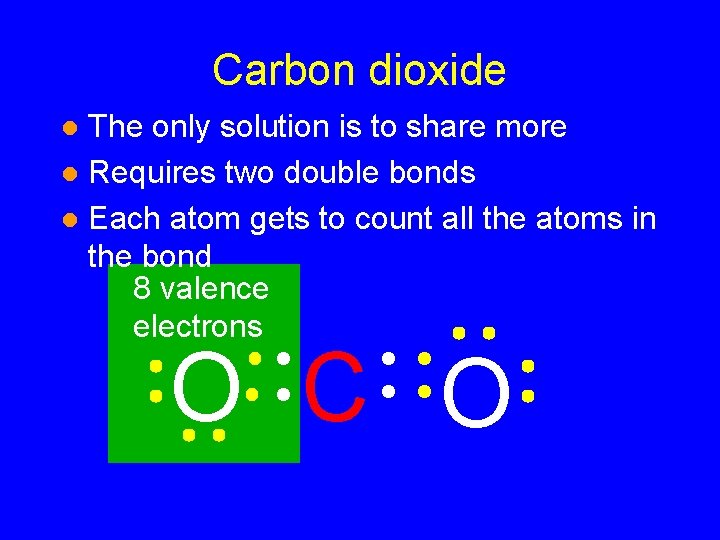 Carbon dioxide The only solution is to share more l Requires two double bonds Carbon dioxide The only solution is to share more l Requires two double bonds