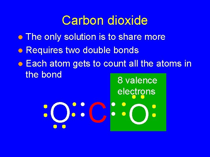 Carbon dioxide The only solution is to share more l Requires two double bonds Carbon dioxide The only solution is to share more l Requires two double bonds