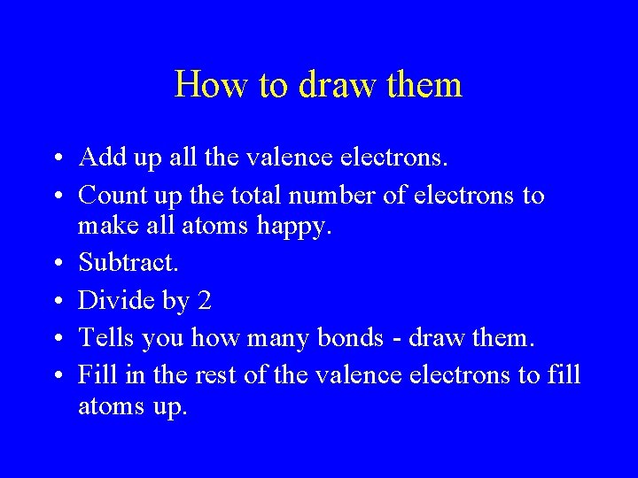 How to draw them • Add up all the valence electrons. • Count up How to draw them • Add up all the valence electrons. • Count up