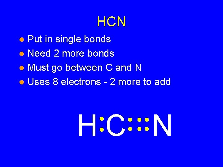 HCN Put in single bonds l Need 2 more bonds l Must go between HCN Put in single bonds l Need 2 more bonds l Must go between