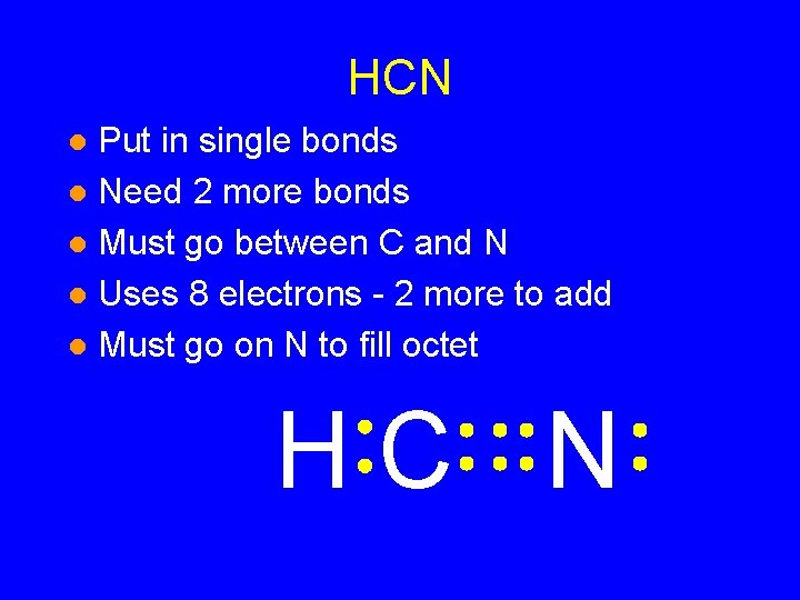 HCN Put in single bonds l Need 2 more bonds l Must go between HCN Put in single bonds l Need 2 more bonds l Must go between