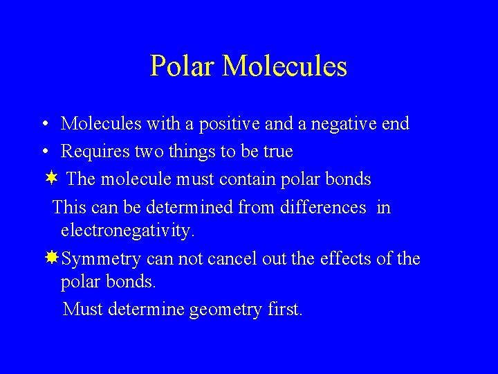 Polar Molecules • Molecules with a positive and a negative end • Requires two Polar Molecules • Molecules with a positive and a negative end • Requires two