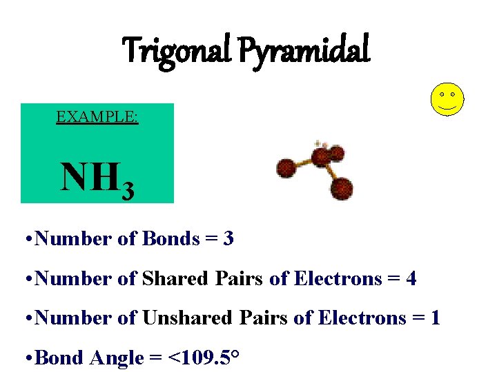 Trigonal Pyramidal EXAMPLE: NH 3 • Number of Bonds = 3 • Number of Trigonal Pyramidal EXAMPLE: NH 3 • Number of Bonds = 3 • Number of
