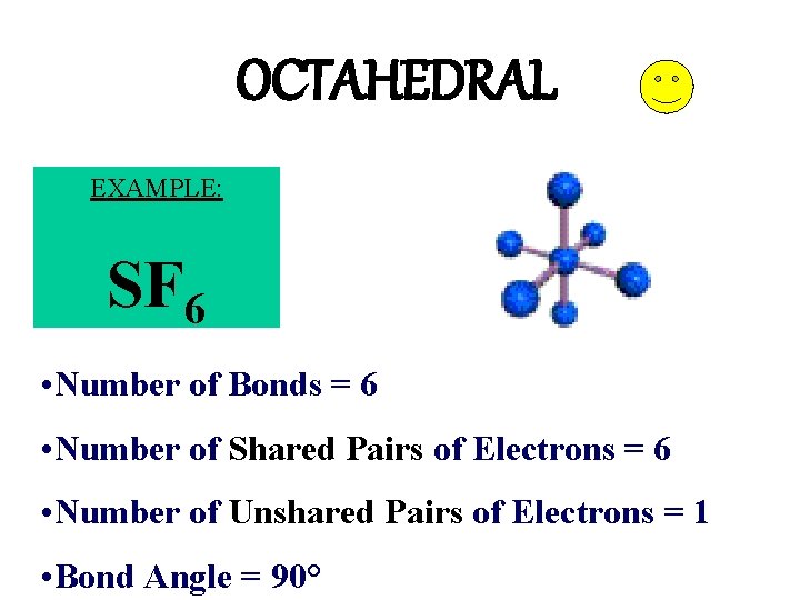 OCTAHEDRAL EXAMPLE: SF 6 • Number of Bonds = 6 • Number of Shared OCTAHEDRAL EXAMPLE: SF 6 • Number of Bonds = 6 • Number of Shared