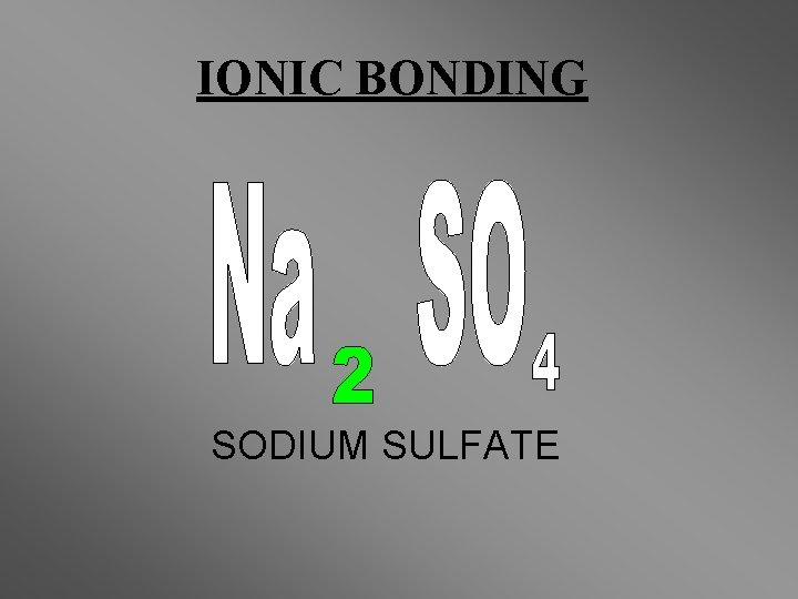 IONIC BONDING SODIUM SULFATE IONIC BONDING SODIUM SULFATE