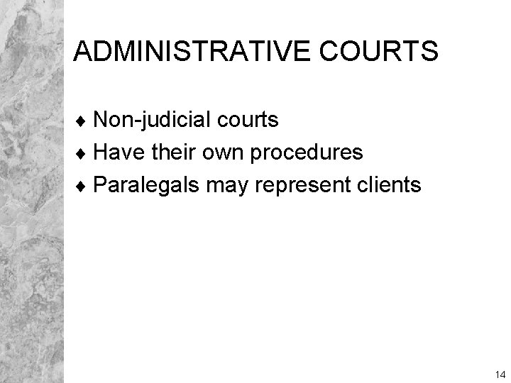 ADMINISTRATIVE COURTS ¨ Non-judicial courts ¨ Have their own procedures ¨ Paralegals may represent