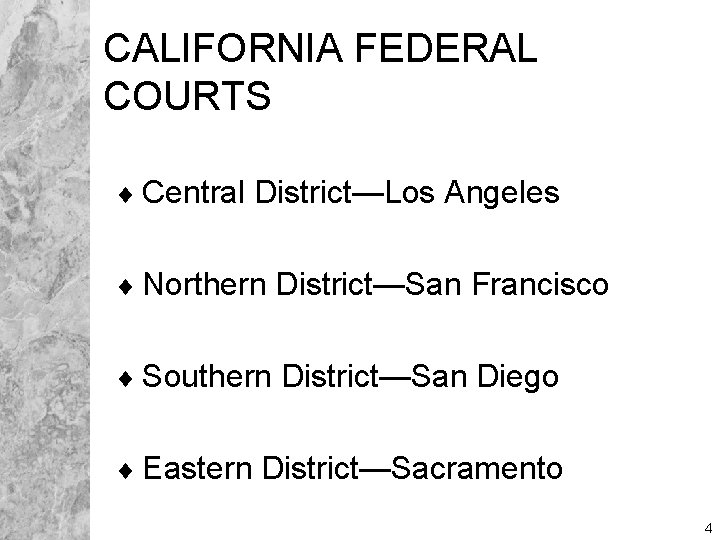 CALIFORNIA FEDERAL COURTS ¨ Central District—Los Angeles ¨ Northern District—San Francisco ¨ Southern District—San