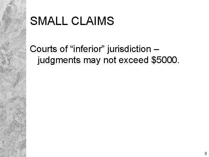 SMALL CLAIMS Courts of “inferior” jurisdiction – judgments may not exceed $5000. 8 