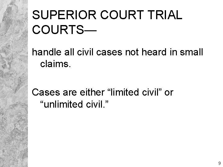 SUPERIOR COURT TRIAL COURTS— handle all civil cases not heard in small claims. Cases