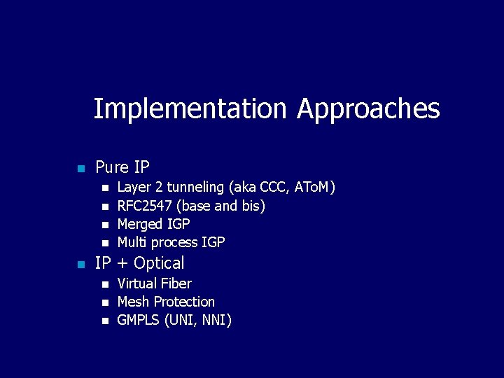 Implementation Approaches n Pure IP n n n Layer 2 tunneling (aka CCC, ATo.