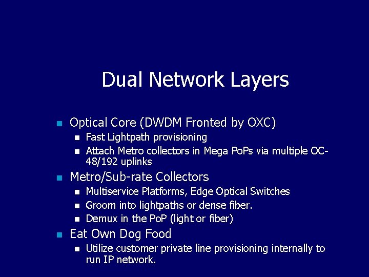 Dual Network Layers n Optical Core (DWDM Fronted by OXC) n n n Metro/Sub-rate