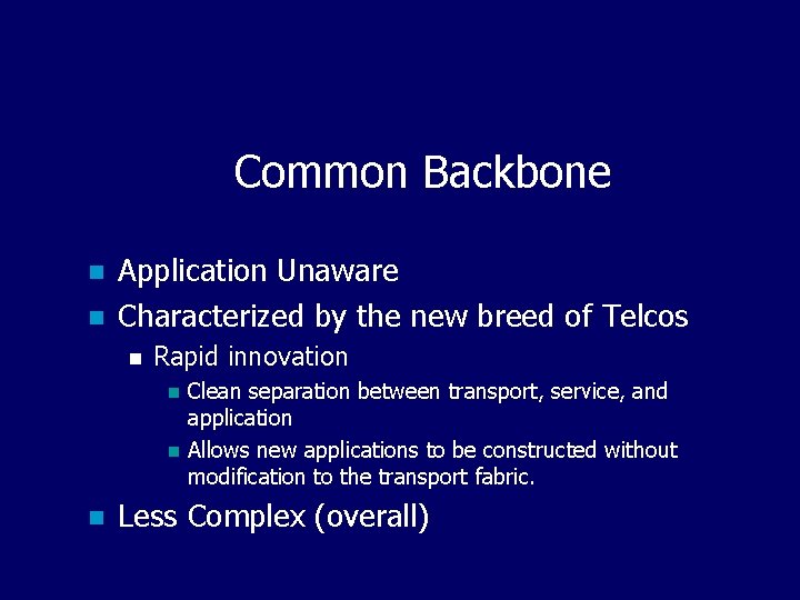 Common Backbone n n Application Unaware Characterized by the new breed of Telcos n