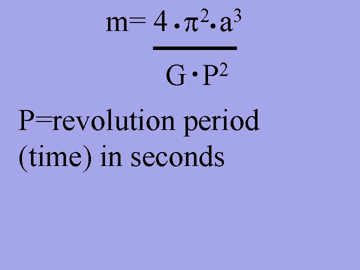 m= 4 n 2 p G n n 3 a 2 P P=revolution period