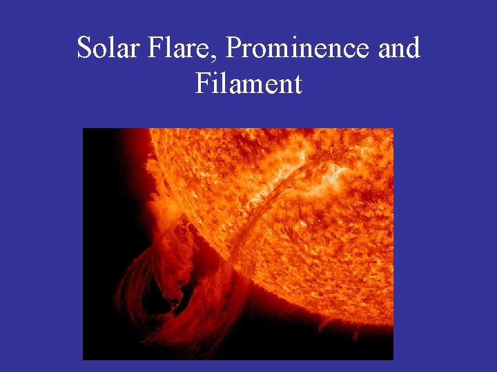 Solar Flare, Prominence and Filament 