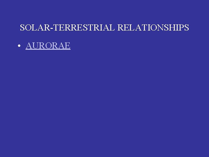SOLAR-TERRESTRIAL RELATIONSHIPS • AURORAE 