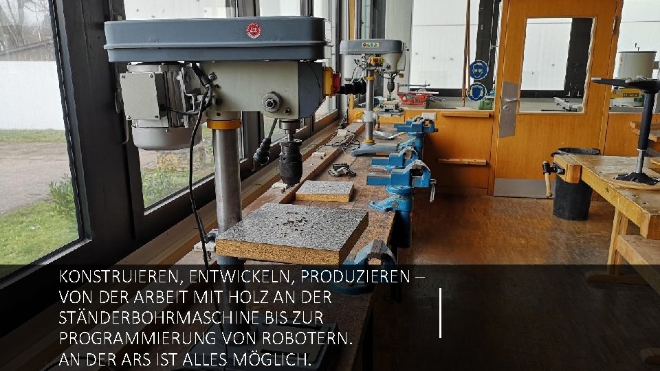 KONSTRUIEREN, ENTWICKELN, PRODUZIEREN – VON DER ARBEIT MIT HOLZ AN DER STÄNDERBOHRMASCHINE BIS ZUR