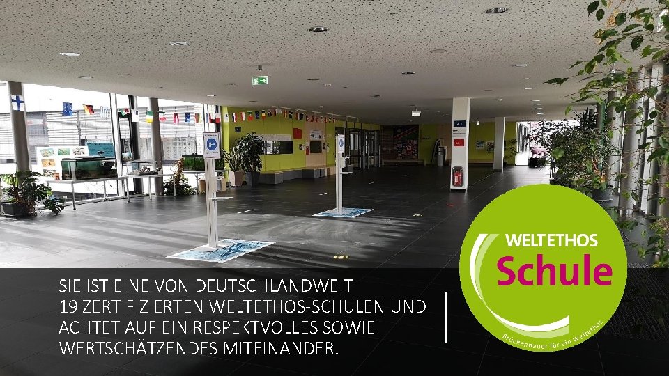 SIE IST EINE VON DEUTSCHLANDWEIT 19 ZERTIFIZIERTEN WELTETHOS-SCHULEN UND ACHTET AUF EIN RESPEKTVOLLES SOWIE