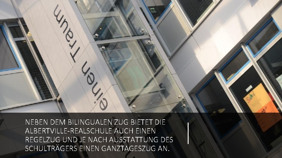 NEBEN DEM BILINGUALEN ZUG BIETET DIE ALBERTVILLE-REALSCHULE AUCH EINEN REGELZUG UND JE NACH AUSSTATTUNG