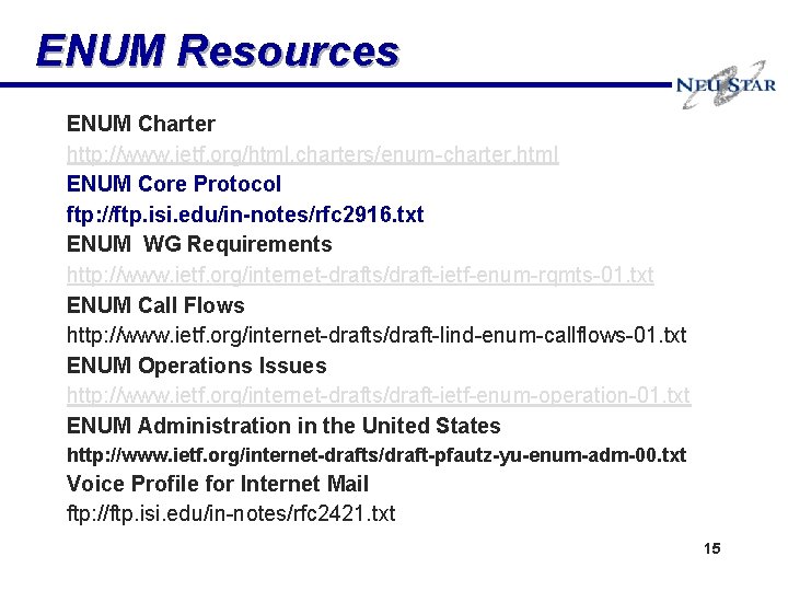 ENUM Resources ENUM Charter http: //www. ietf. org/html. charters/enum-charter. html ENUM Core Protocol ftp: