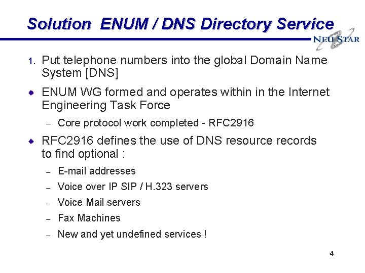 Solution ENUM / DNS Directory Service 1. Put telephone numbers into the global Domain