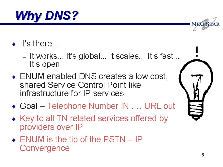 Why DNS? It’s there. . . – It works. . . It’s global. .